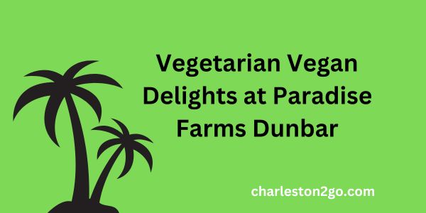 Vegetarian Vegan Delights at Paradise Farms Dunbar